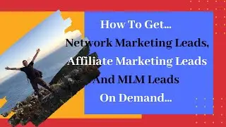 How To Get Network Marketing Leads Affiliate Marketing Leads And MLM Leads On Demand