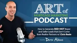 Art of Mortgage Marketing: How to Generate Red-Hot Buyer and Seller Leads