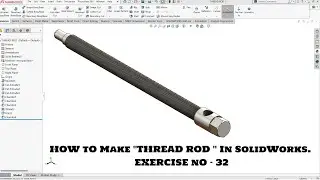 How To Make ''THREAD ROD'' In SolidWorks. Exercise No- 32