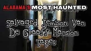 Alabama's Most Haunted: Salvaged Jemison-Van De Graaff Mansion tapes