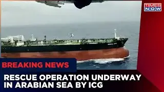 Indian Coast Guard Carry Out Rescue Operation In Arabia Sea, 22 Stranded On Cargo Ship