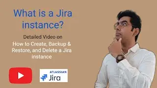 What is a Jira instance | How to Create, Backup, Import/Restore and Delete a Jira instance