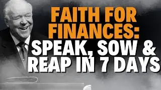 FAITH FOR FINANCES: SPEAK, SOW & REAP IN 7 DAYS | Kenneth E. Hagin