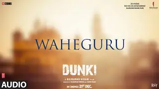Dunki: Waheguru (Audio) Shah Rukh Khan | Rajkumar Hirani Taapsee | Sheykhar Ravjiani, Ajay Bijli