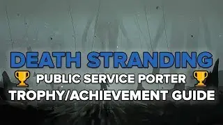 Death Stranding | Public Service Porter Trophy/Achievement Guide