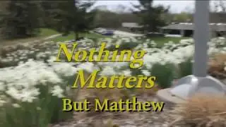 Nothing Matters But Matthew