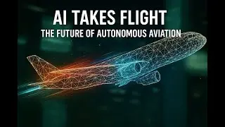 AI Takes Flight: The Future of Autonomous Aviation
