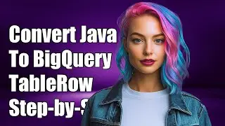 How to Convert Java Object to BigQuery TableRow: A Step-by-Step Guide