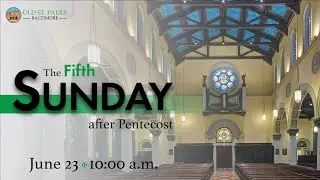 The Fifth Sunday after Pentecost, June 23, 2024