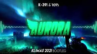 K-391 & R&Oslash;RY - Aurora (Klimas 2021 BOOTLEG)