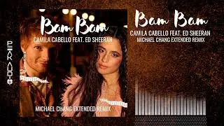 Bam Bam (Michael Chang Extended Remix) - Camila Cabello feat. Ed Sheeran