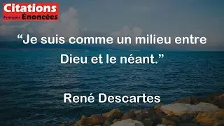 Ren&eacute; Descartes - Je suis comme un milieu entre Dieu et le n&eacute;ant.
