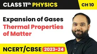 Expansion of Gases - Thermal Properties of Matter | Class 11 Physics Chapter 10 | CBSE 2024-25