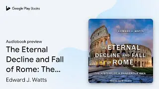 The Eternal Decline and Fall of Rome: The&hellip; by Edward J. Watts &middot; Audiobook preview