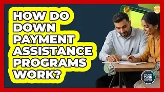 How Do Down Payment Assistance Programs Work?