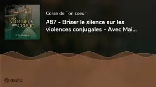 #87 - Briser le silence sur les violences conjugales - Avec Maitre Soraya Rahmouni