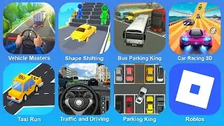 Vehicle Masters, Shape Shifting, Bus Parking King, Car Racing 3D, Taxi Run, Roblox