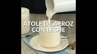 ATOLE DE ARROZ CON LECHE