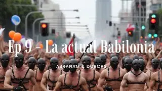 Ep 9 - LA ACTUAL BABILONIA