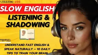 Understand Fast English & Speak Naturally | Slow English | Shadowing And Listening | Lesson 05