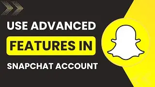 How To Use Advanced Features In Snapchat