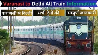 Varanasi to Delhi Train ! Complete information on all trains from Varanasi to Delhi !