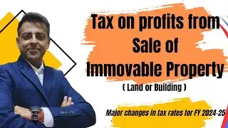 Taxes on profits of Sale of Immovable Property - Land, Building (2025)