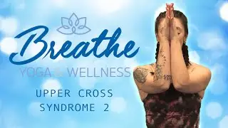 Upper Cross Syndrome 2 | Breathe Yoga & Wellness