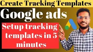 How to set up Tracking Template in Google Ads only in 10 minutes | Google ads tracking templates
