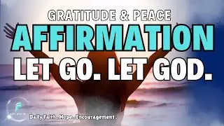 When You Can't Carry It, LET GOD | Gratitude & Peace Affirmations