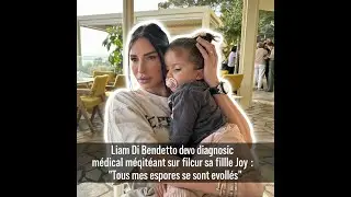 Liam Di Benedetto d&eacute;voile un diagnostic m&eacute;dical inqui&eacute;tant sur sa fille Joy : 
