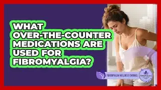 What Over-the-Counter Medications Are Used For Fibromyalgia?