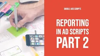 Reporting With Google Ads Scripts for Beginners - Lesson 2 (GAS #7)