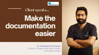 Make the documentation easier - Dr. Harikrishnan K Prasad - Elite Dental studio, Kozhikode