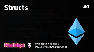 Structs - EVM based Blockchain Development (Ethereum) 101 part 40