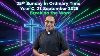 Homily 25th Sunday in Ordinary Time Year C I Homily 21 September 2025 Year C