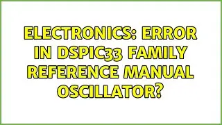 Electronics: Error in dsPIC33 Family Reference Manual Oscillator?