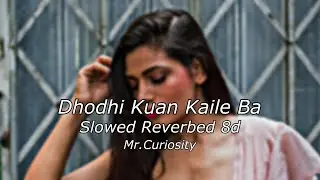 Dhodhi Kuan Kaile Ba | Slowed Reverbed 8d By Mr. Curiosity