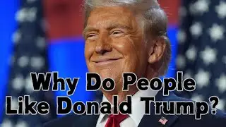 Why Do People Like Donald Trump? A Neutral Analysis