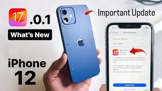 iPhone 12 new update iOS 17.0.1 - What&rsquo;s New On iPhone 12 - IOS 17.0.1 New Features on iPhone 12