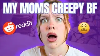 My Moms Creepy Boyfriend Is Hitting On My Sister | Reading Reddit Stories