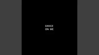 DANCE ON ME