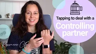 Tapping to heal a controlling relationship. Tapping to feel safe and free to express yourself.