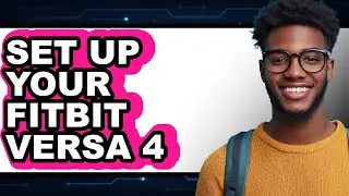 How to Set Up Your Fitbit Versa 4 - Easy Guide