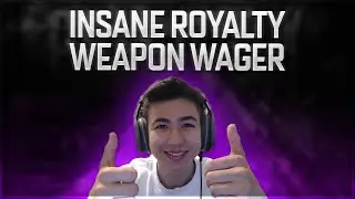 INSANE ROYALTY WEAPON WAGER!