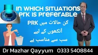 PRK is preferable in some situations/Dr Mazhar qayyum Eye Specialist