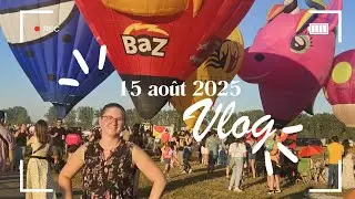Vlog 15 août 2025 - Pédiatre pour Félix et international de montgolfières spectacle star académie.