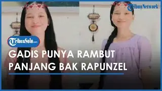Viral Gadis Punya Rambut Panjang bak Rapunzel, 19 Tahun Tak Potong Rambut Karena Hal Ini