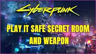 Cyberpunk 2077 | Play it Safe Secret Room and Weapon