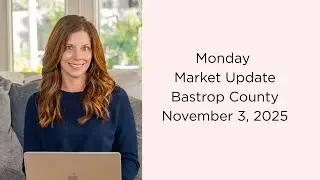 November 3, 2025 I Market Update Bastrop County